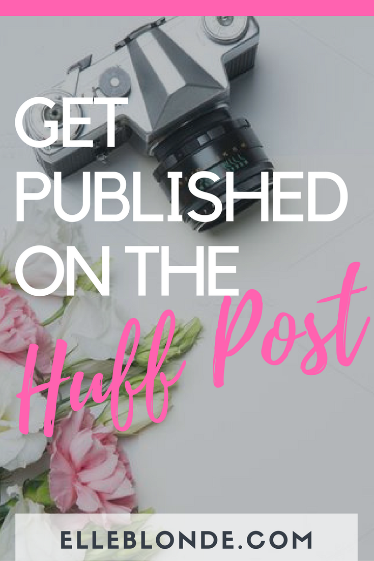 pinterest-graphic-how-to-get-published-huffington-post-blog-tips-elle-blonde-luxury-lifestyle-destination-blog