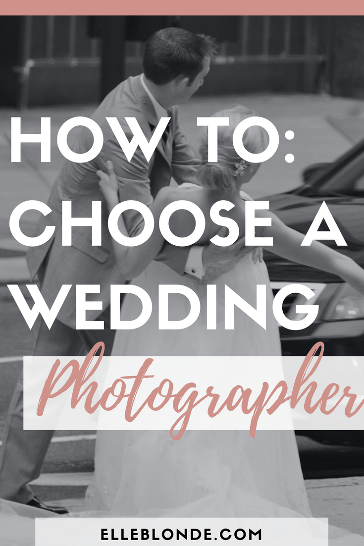 pinterest-graphic-how-to-choose-a-wedding-photographer-elle-blonde-luxury-lifestyle-destination-blog