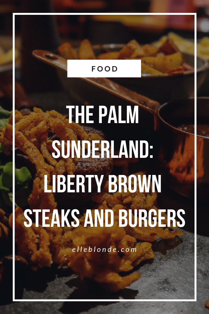 Discover the Palm is located in Sunderland, the 5 venue destination is ideal for the perfect night out whilst staying in one place. We headed to Liberty Brown the Steakhouse and Burger kitchen which is the original destination to check out their food | Food Review | Elle Blonde Luxury Lifestyle Destination Blog