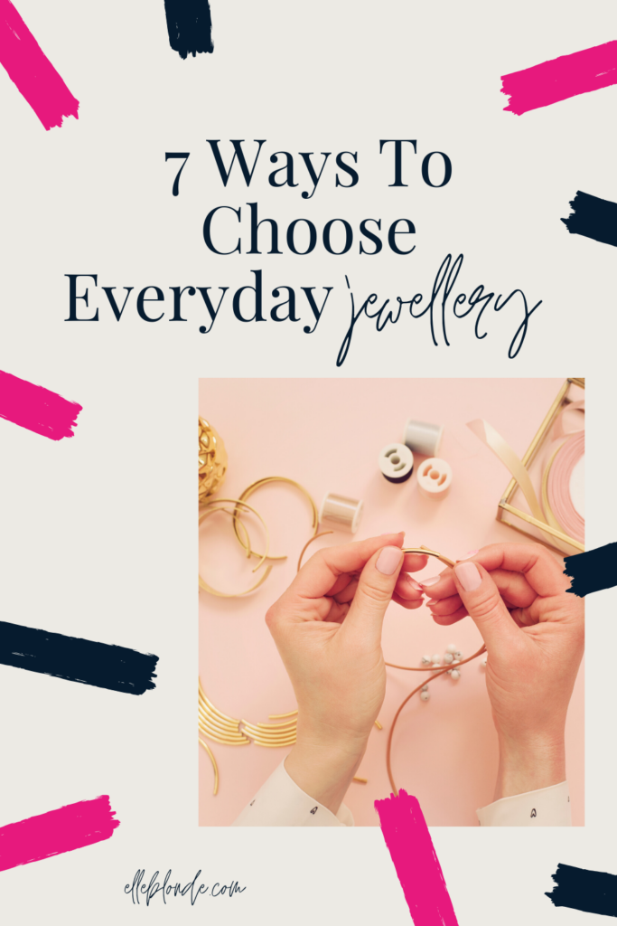 7 tips to choosing everyday jewellery | Fashion Tips | Elle Blonde Luxury Lifestyle Destination Blog