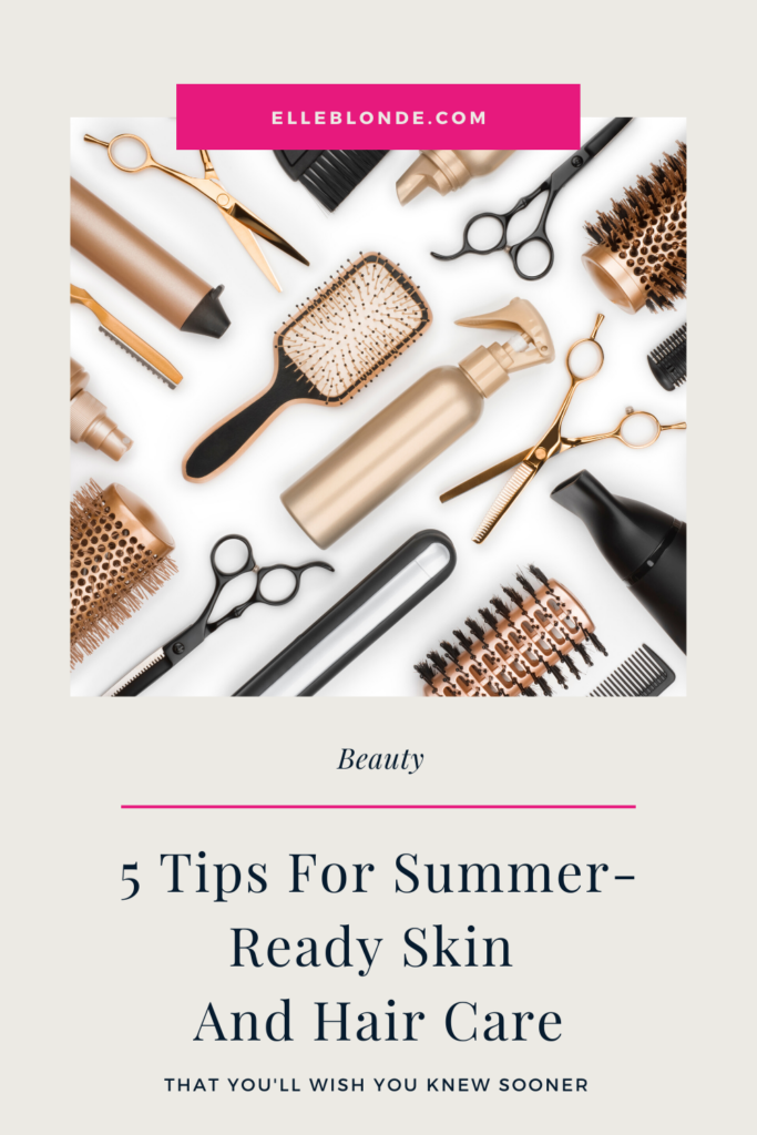 How to get your hair and skin summer-ready | Beauty Tips | Elle Blonde Luxury Lifestyle Destination Blog