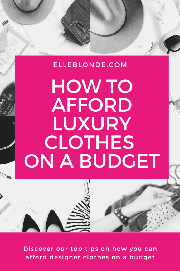 How To Afford Luxury Clothes On A Budget | Fashion Tips | Elle Blonde Luxury Lifestyle Destination Blog